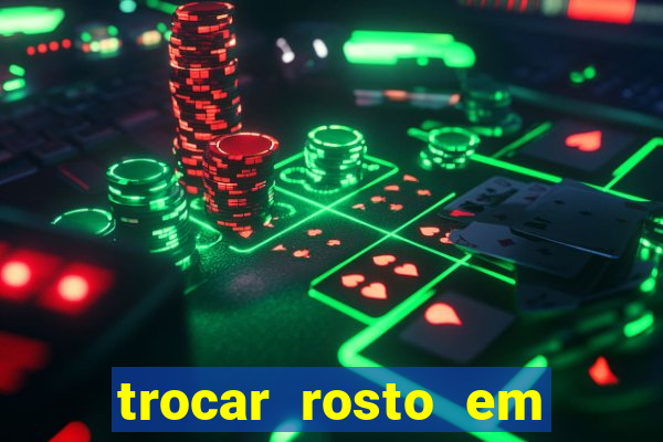 trocar rosto em vídeo grátis